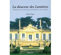 La Douceur des Lumières : Noblesse et art de vivre en Guyenne au 18ème siècle
