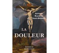 La Douleur - Antoine Blanc De Saint Bonnet - Drapeau Blanc - broché - Essai