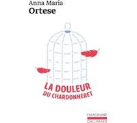 La douleur du chardonneret Anna-Maria Ortese (Auteur), Louis Bonalumi (Traduction)