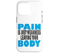 La Douleur est Juste Une faiblesse Qui Laisse Votre Corps, Fitness et entraînement Coque pour iPhone 16 Pro