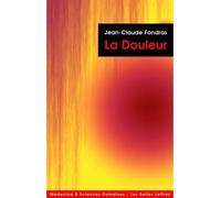 La Douleur Expérience et médicalisation - Jean-Claude Fondras - Belles Lettres - broché - Etude