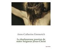 La douloureuse passion de notre Seigneur Jésus-Christ