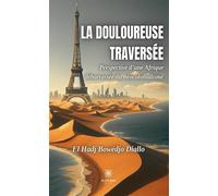 La douloureuse traversée Perspective d'une Afrique débarrassée du néocolonialisme - El Hadj Bowedjo Diallo - Le Lys Bleu - broché - Témoignage