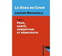 La Doxa Du Covid - Tome 1, Peur, Santé, Corruption Et Démocratie