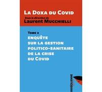 Laurent Mucchielli – La Doxa du Covid, Tome 2 – Enquête sur la gestion de la crise du Covid – broché
