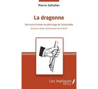 La Dragonne - Une Autre Histoire Du Pèlerinage De Compostelle - Du Puy-En-Velay À Saint-Jacques Par Le Gr 65