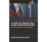 LA DRC DI FRONTE ALLE SFIDE GEOSTRATEGICHE: Tra sovranità minacciata e rinascita strategica