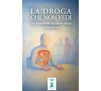 La Droga che non Vedi: Sei dipendente da questa droga e non lo sai