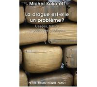 La drogue est -elle un problème ? Usages, trafics, politique - Michel Kokoreff - Payot - Poche - Essai