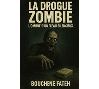 LA DROGUE ZOMBIE : L,HOMBRE D,UN FLEAU SILENCIEUX: L’ombre d’un fléau silencieux