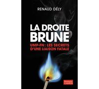 La Droite brune UMP-FN : les secrets d'une liaison fatale - Renaud Dély - Flammarion - broché - Essai
