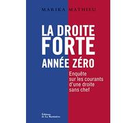 La Droite forte : Année zéro: Enquête sur les courants d'une droite sans chef