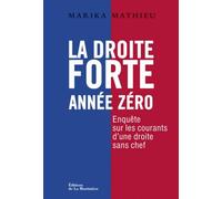 La Droite forte : Année zéro: Enquête sur les courants d'une droite sans chef