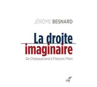 La Droite Imaginaire - De Chateaubriand À François Fillon