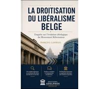 La droitisation du libéralisme belge: Enquête sur l'évolution idéologique du MR