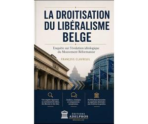 La droitisation du libéralisme belge: Enquête sur l'évolution idéologique du MR