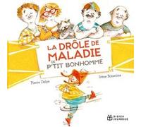 La drole de maladie de p'tit bonhomme - poche Pierre Delye (Auteur), Irène Bonacina (Illustration)