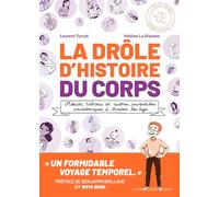 La Drôle d'histoire du corps: Mœurs, tabous et autres inventions anatomiques à travers les âges