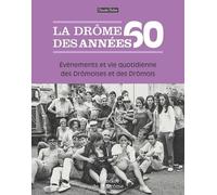 La Drôme des années 60: Evènements et vie quotidienne des Drômoises et des Drômois