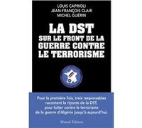 La DST sur le front de la guerre contre le terrorisme Louis Caprioli (Auteur), Jean-François Clair (Auteur), Michel Guérin (Auteur)
