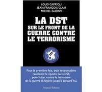 La DST sur le front de la guerre contre le terrorisme Michel Guérin (Auteur), Jean-François Clair (Auteur), Louis Caprioli (Auteur)