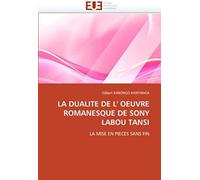 La Dualite De L' Oeuvre Romanesque De Sony Labou Tansi: La Mise En Pieces Sans Fin (Omn.Univ.Europ.)
