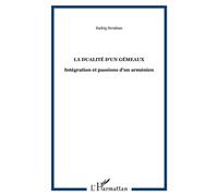 La dualité d'un gémeaux Intégration et passions d'un arménien - Badrig Serabian - L'harmattan - broché - Etude