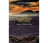 La Duchessa Del Lago. Indagine Su Un Delitto Non Voluto