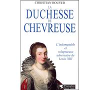 La Duchesse de Chevreuse : L'Indomptable et voluptueuse adversaire de Louis XIII