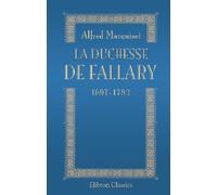 La Duchesse de Fallary, 1697-1782: D'après des documents inédits