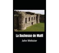 La Duchesse de Malfi: John Webster