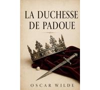 La Duchesse de Padoue d’Oscar Wilde - Édition modernisée: Une tragédie théâtrale d’Oscar Wilde - Drame au langage actualisé pour le lecteur d’aujourd’hui