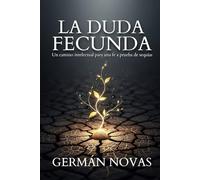 La duda fecunda: Un camino intelectual para una fe a prueba de sequías