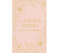 La dulce espera: diario de embarazo. Pregnancy Journal for First Time Moms: A Complete Organizer to Track Appointments, Body Changes, Symptoms & Daily ... espera: Registra tu embarazo semana a semana