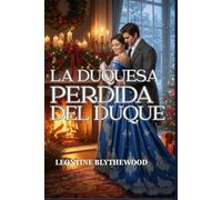La duquesa perdida del duque: Un romance invernal de la Regencia sobre la memoria, el duelo y el regreso al hogar