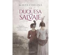 La duquesa salvaje: María Luisa y María Teresa de Borbón, hermanas y rivales en la corte de Godoy