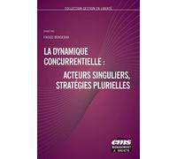 La dynamique concurrentielle : acteurs singuliers, stratégies plurielles