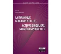 La dynamique concurrentielle : acteurs singuliers, stratégies plurielles Faouzi Bensebaa (Auteur)