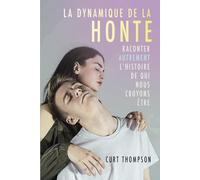 La dynamique de la honte: Raconter autrement l’histoire de qui nous croyons être