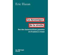 La Dynamique de la révolte Sur des insurrections passées et d'autres à venir - Éric Hazan - La Fabrique Eds - broché - Essai