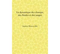 La dynamique des champs, des fluides et des jauges: Livre 2 de Physique de l'Émanation d'Information Maximale