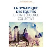 La dynamique des équipes et l'intelligence collective Olivier Devillard (Auteur)