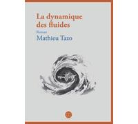 La dynamique des fluides - Mathieu Tazo - Daphnis Et Chloe - broché - Roman