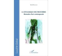 La dynamique des frontières Biennales d'art contemporain - Benoît Blanchard - L'harmattan - broché - Essai