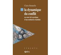 La dynamique du conflit Au coeur de la pratique d'une médiatrice familiale - Claire Bonnelle - Eres - broché - Etude
