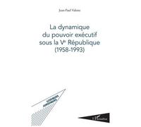 La Dynamique Du Pouvoir Exécutif Sous La Ve République (1958-1993)