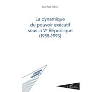 La dynamique du pouvoir exécutif sous la Ve République (1958-1993) - Jean-Paul Valette - L'harmattan - broché - Essai