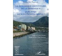 La dynamique identitaire de la Dominique Quelles stratégies pour un petit Etat caribéen anglophone ? - Bruce Jno-Baptiste - L'harmattan - broché - Essai