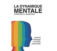 La Dynamique Mentale: Comment développer vos facultés paranormales