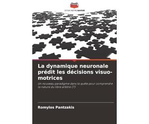 La dynamique neuronale prédit les décisions visuo-motrices: Un nouveau paradigme dans la quête pour comprendre la nature du libre arbitre (?)